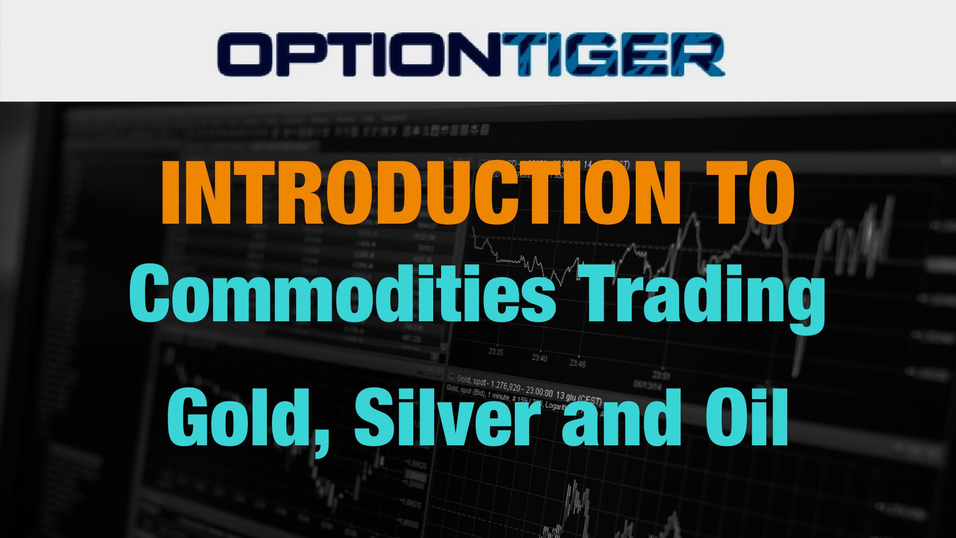 Introduction to Commodities Trading Gold, Silver and Oil OptionTiger
