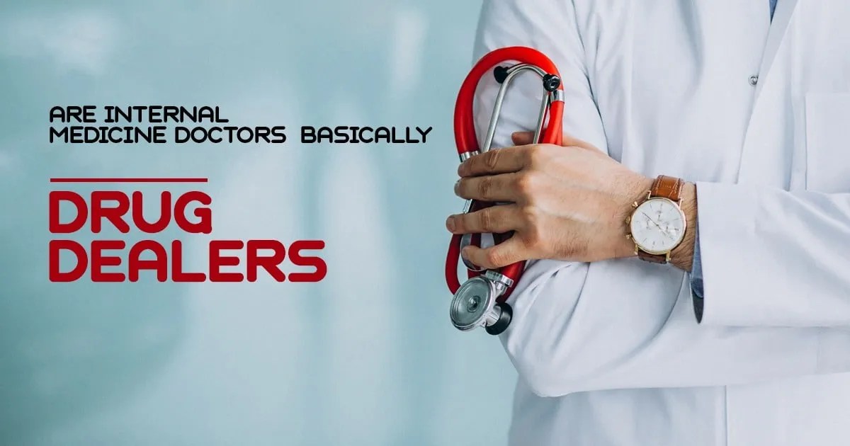 Are Internal Medicine Doctors Basically Drug Dealers?