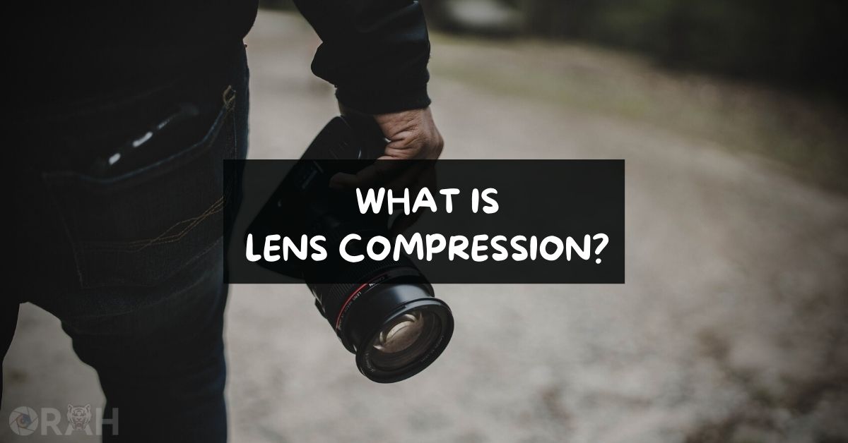 What Is Lens Compression? (Breaking Everything) Orah Co