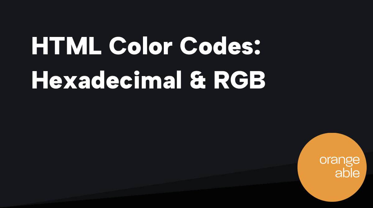 HTML Color Codes Hexadecimal & RGB Orangeable