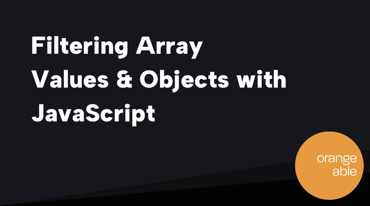 Filtering Array Values & Objects with JavaScript Orangeable