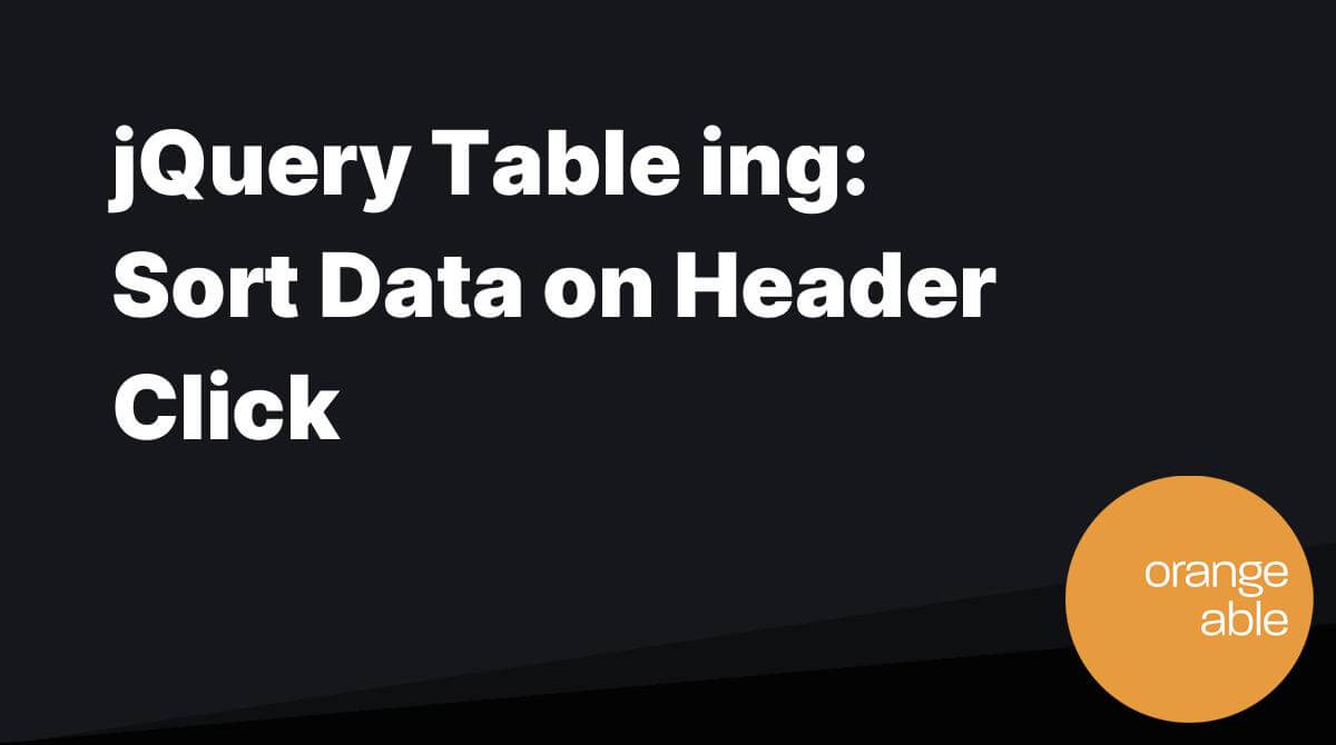 jQuery Table Sorting Sort Data on Header Click Orangeable