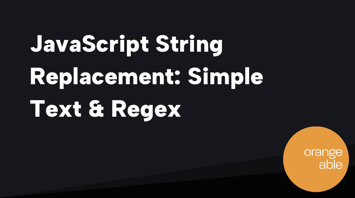JavaScript String Replacement Simple Text & Regex Orangeable
