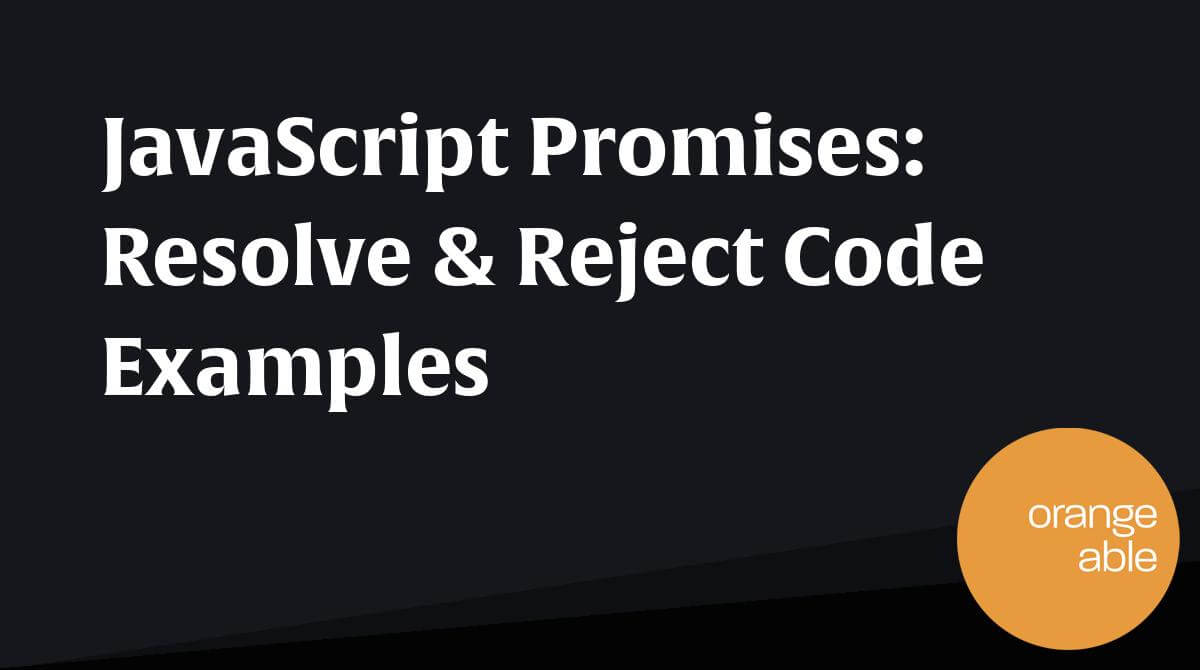 JavaScript Promises Resolve & Reject Code Examples Orangeable