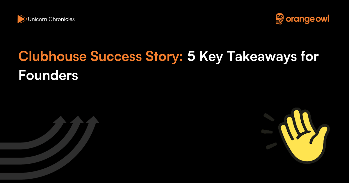 Clubhouse Success Story 5 Key Takeaways For Founders OrangeOwl
