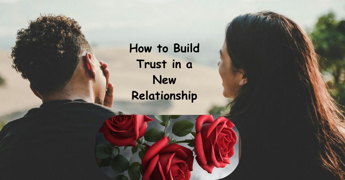 How to Build Trust in a New Relationship Orashiloaded