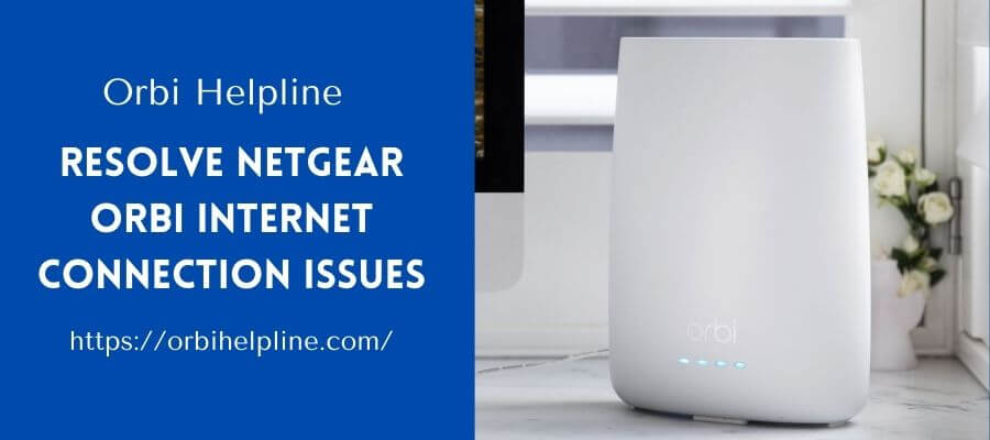 How To Resolve The Netgear Orbi Connection Issues