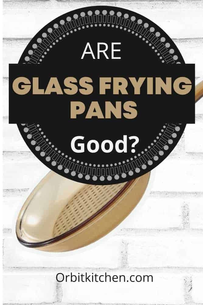 Are Glass Frying Pans Good? (A Detailed Answer) Orbit Kitchen