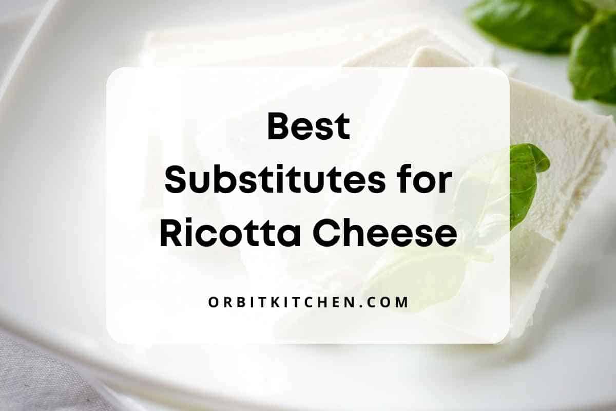 19 Best Substitutes For Ricotta Cheese