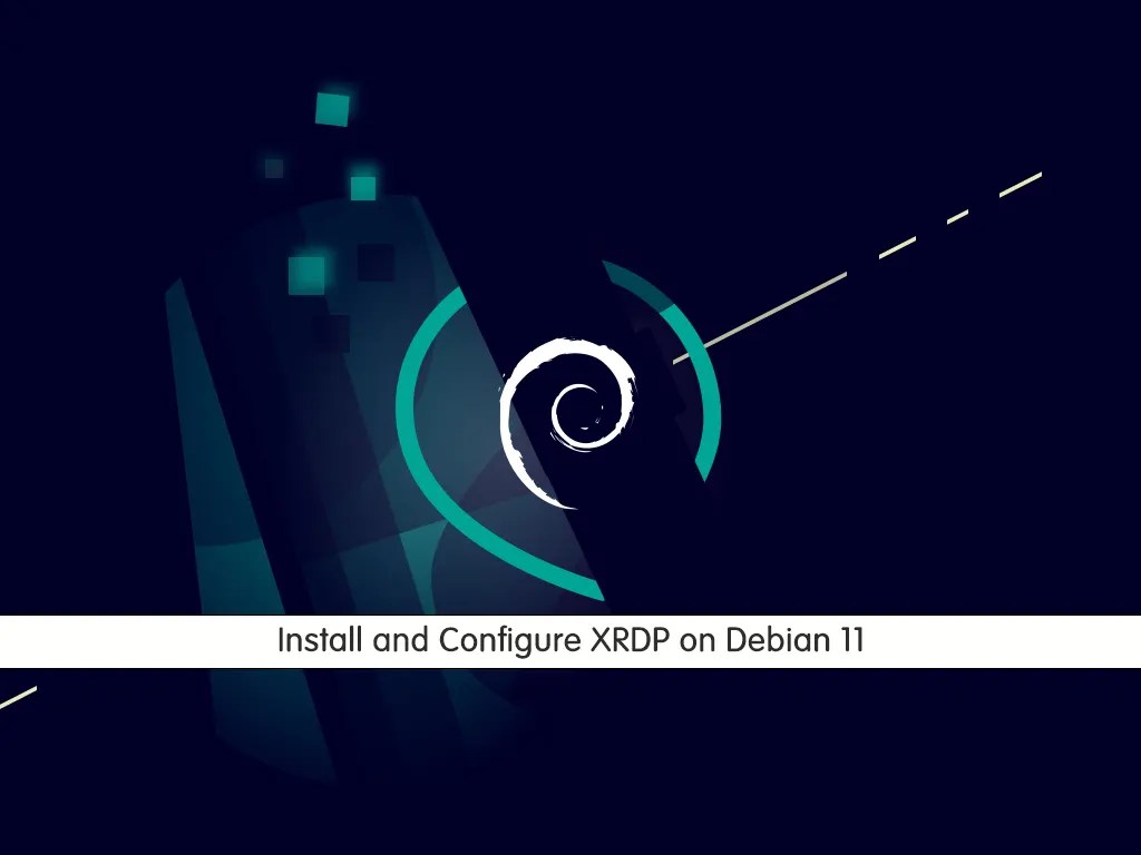 Easy Steps to Install and Configure XRDP on Debian 11