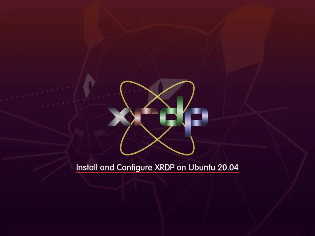 Best Way to Install and Configure XRDP on Ubuntu 20.04