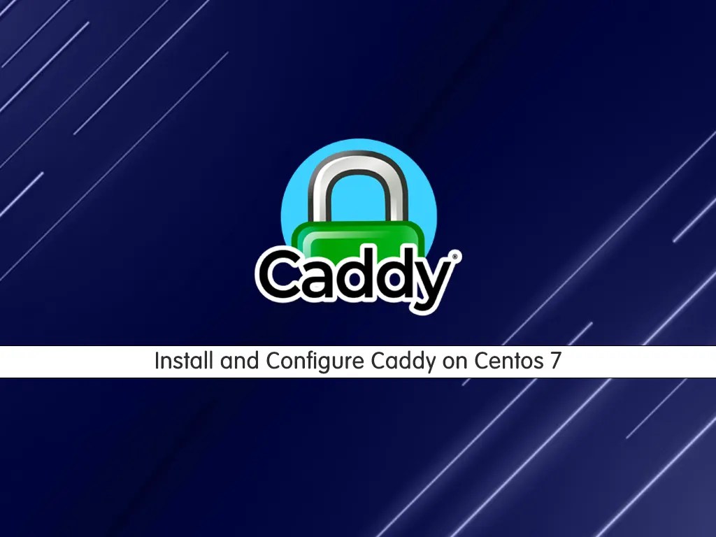 Install and Configure Caddy on Centos 7 Full Guide OrcaCore