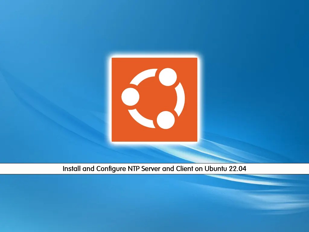 Best Way to Install NTP Server and Client on Ubuntu 22.04