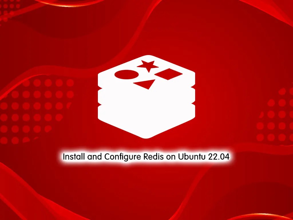 Best Steps to Install and Configure Redis on Ubuntu 22.04