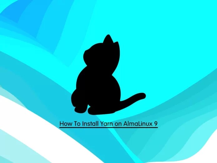 How To Install Yarn on AlmaLinux 9 Full Guide OrcaCore