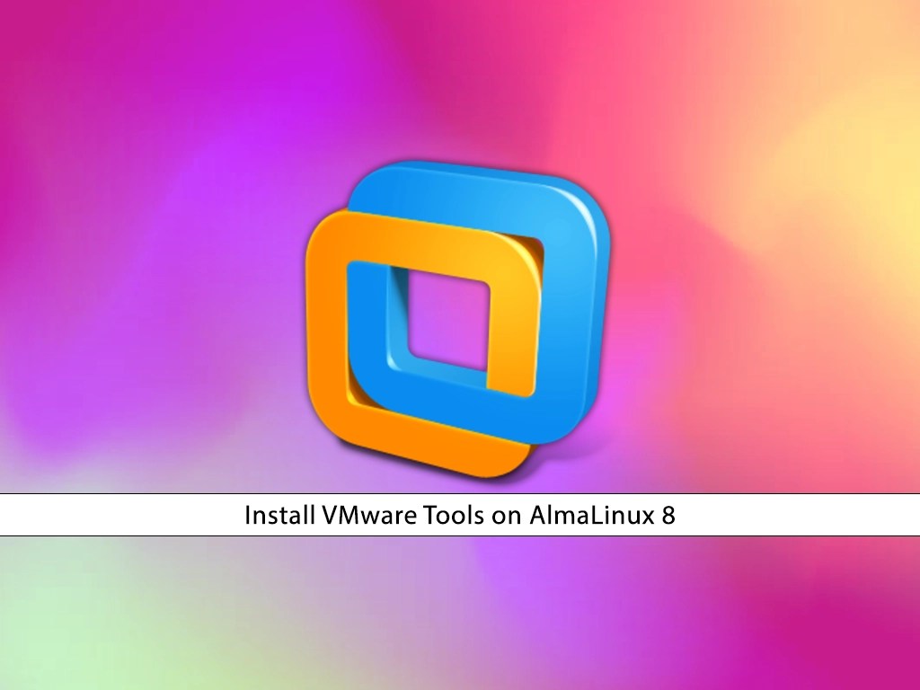 Install VMware Tools on AlmaLinux 8 Easy Setup OrcaCore