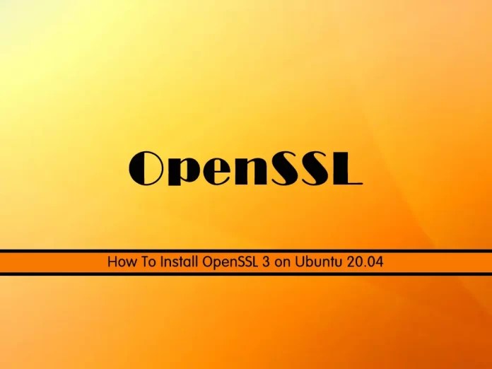 How To Install OpenSSL 3 on Ubuntu 20.04Quick GuideOrcaCore