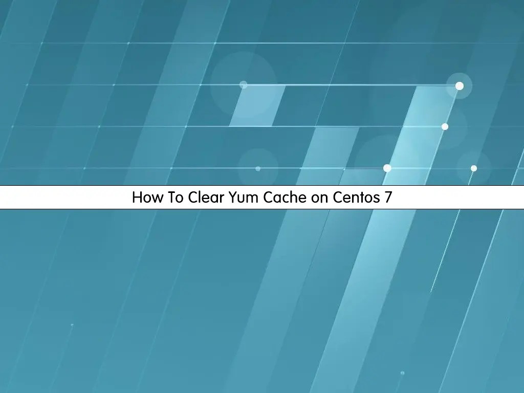 How To Clear Yum Cache on Centos 7 Quick Guide OrcaCore