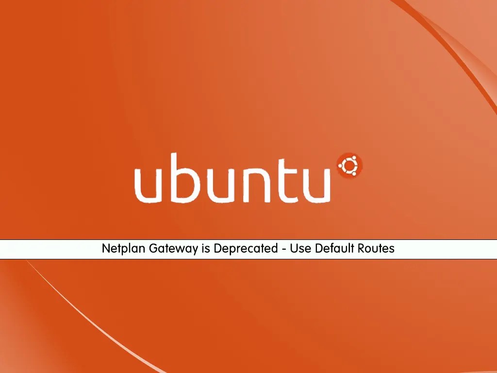 Netplan Gateway is Deprecated Use Default Routes on Ubuntu OrcaCore