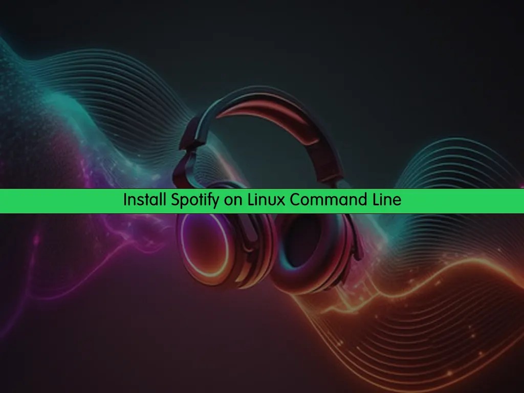 Install Spotify on Linux Command Line OrcaCore