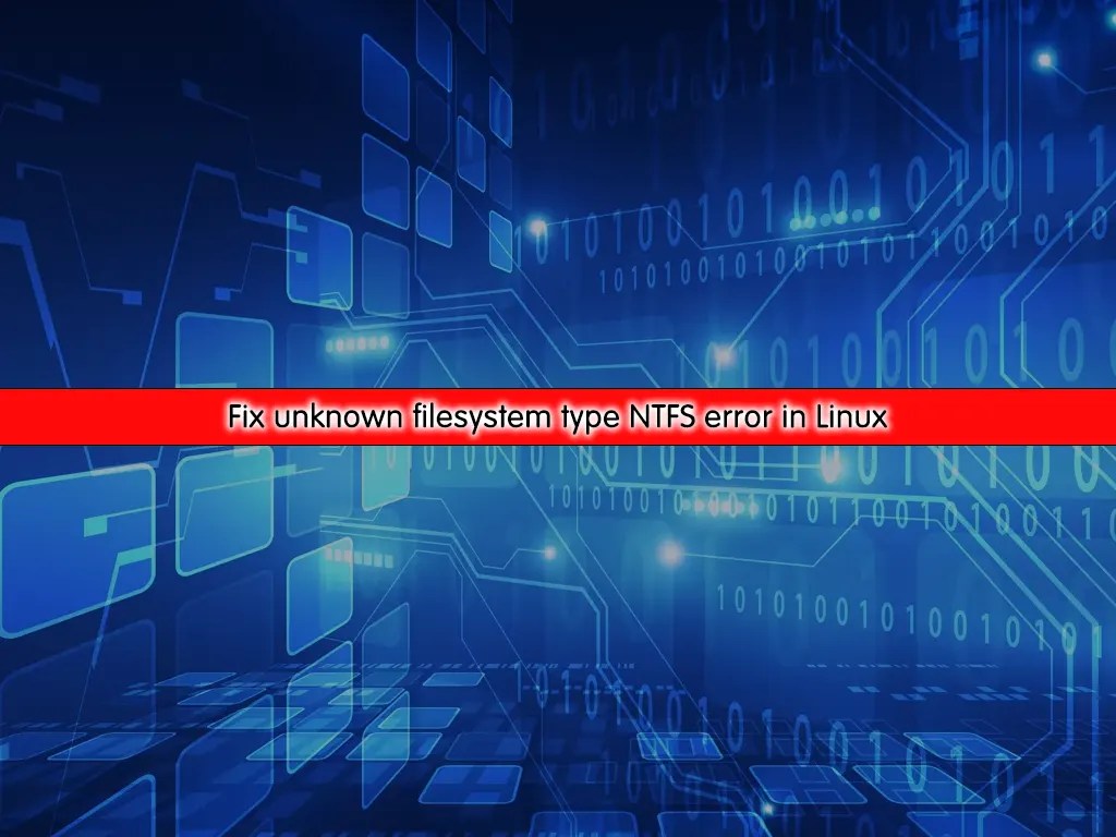 Fix unknown filesystem type NTFS error in Linux OrcaCore