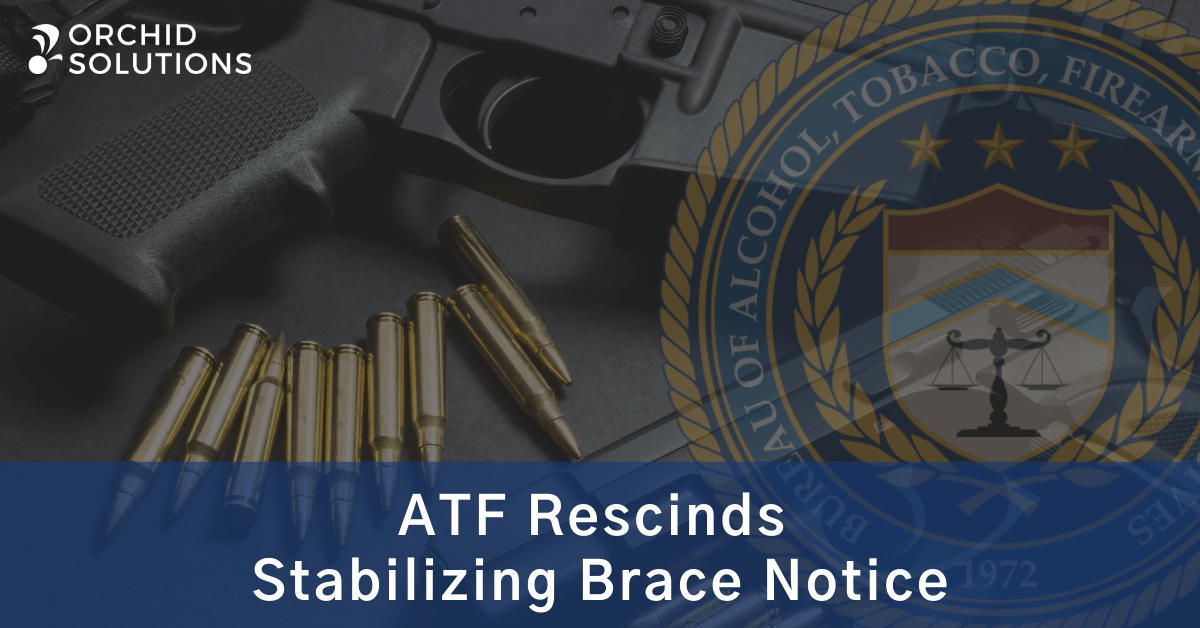 Stabilizing Brace Update ATF Recinds Notice Orchid Advisors