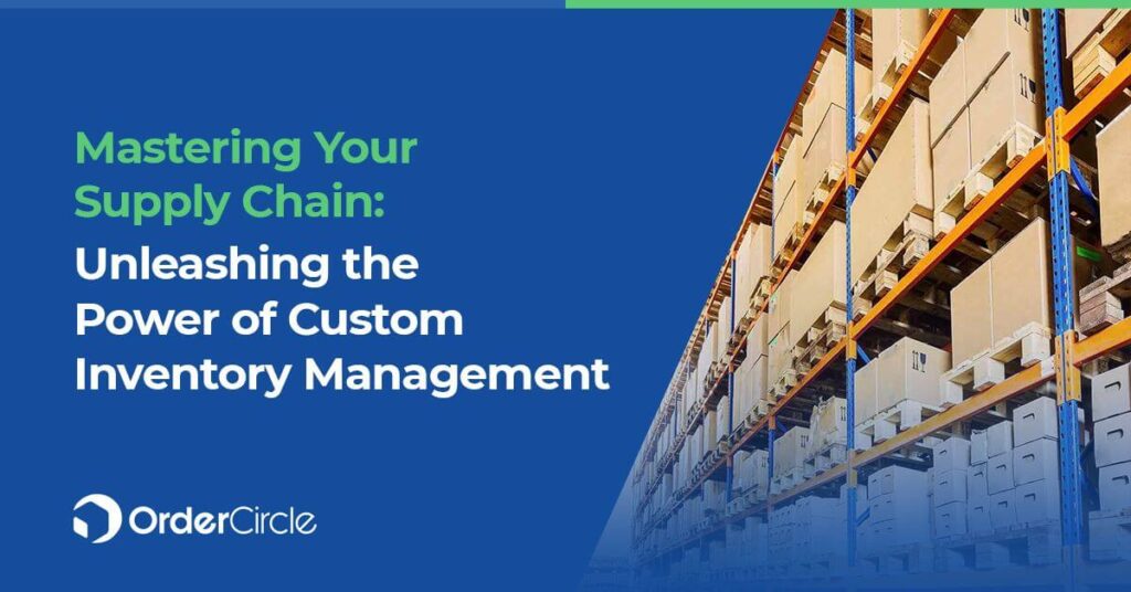 Mastering Your Supply Chain Unleashing the Power of Custom Inventory