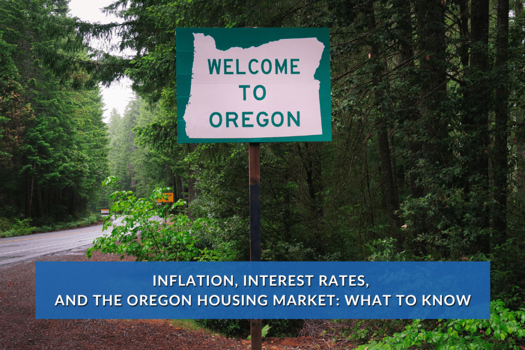 Inflation, Interest Rates, and the Oregon Housing Market What to Know