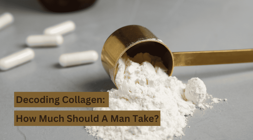 Decoding Collagen How Much Should A Man Take? Organixx
