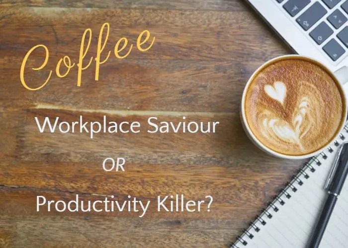 Coffee A Workplace Saviour Or Productivity Killer?