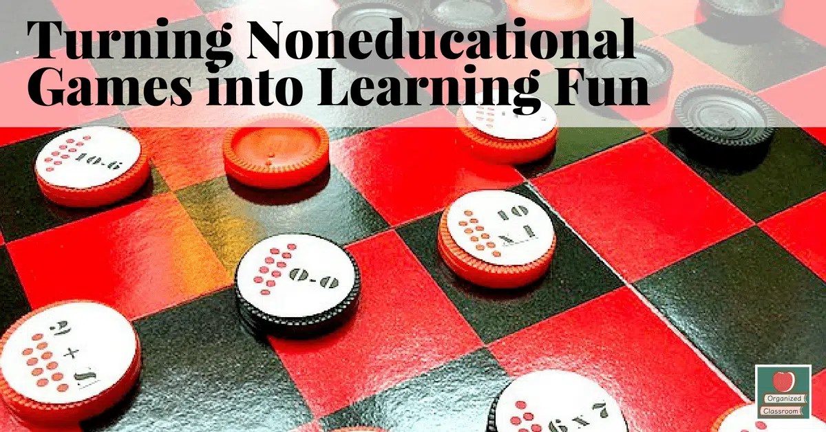 Turning Noneducational Games into Learning Fun Organized Classroom