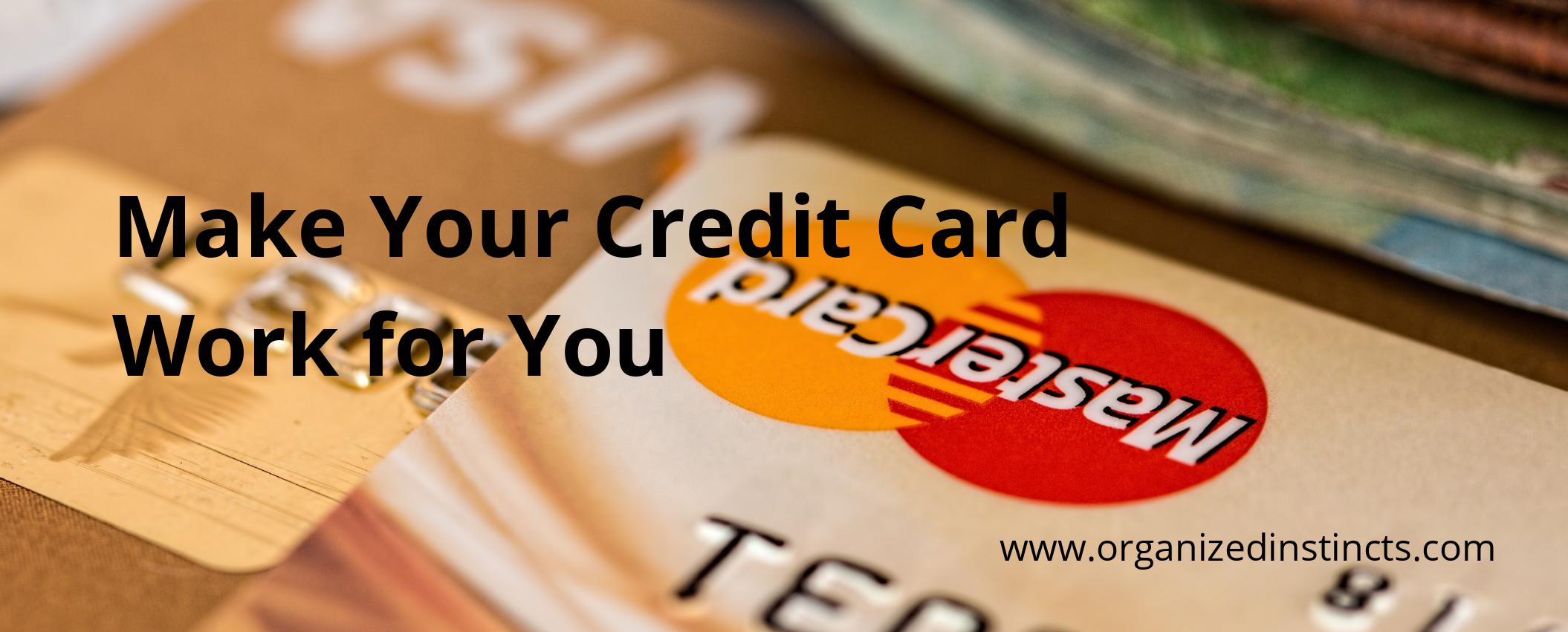 Make Your Credit Card Work for You Organized Instincts