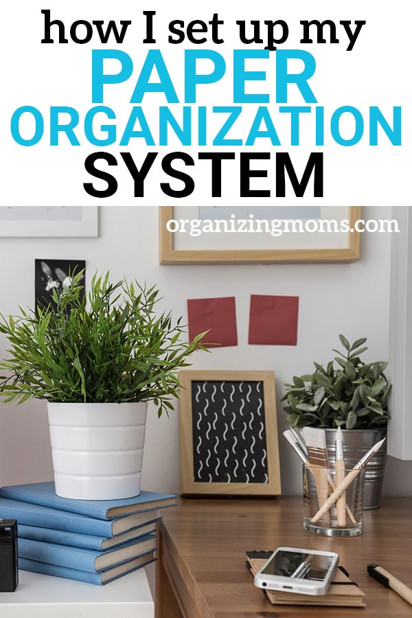 See How I Set Up My Paper Organization System Organizing Moms
