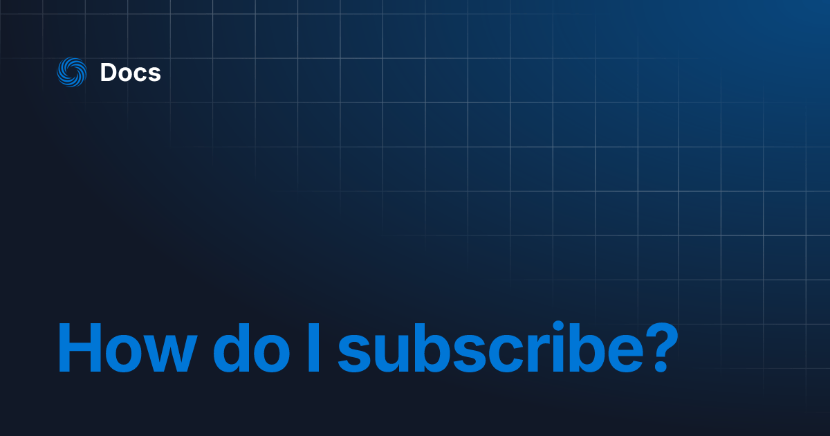 How do I subscribe? Docs