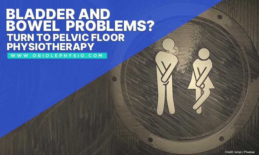 Bladder and Bowel Problems? Turn to Pelvic Floor Physiotherapy Oriole