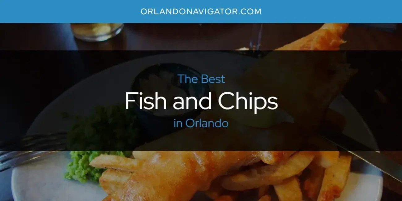 Orlando's Best Fish and Chips [Updated 2024] Orlando Navigator