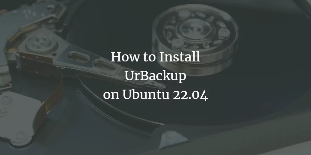 How to Install UrBackup on Ubuntu 22.04