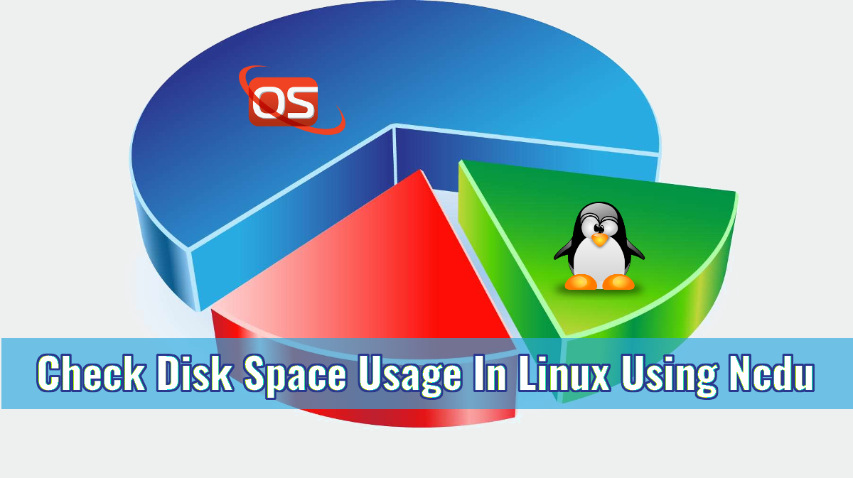 Check Disk Space Usage In Linux Using Ncdu OSTechNix