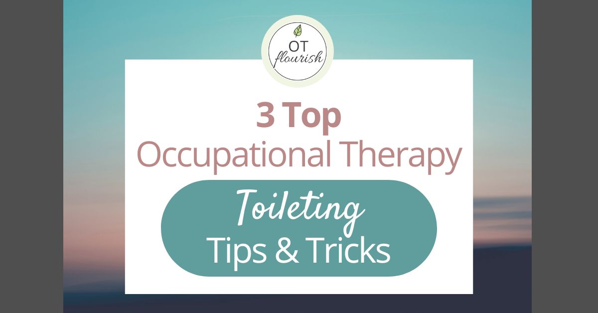 3 Top Toileting Occupational Therapy Tips & Tricks OT Flourish