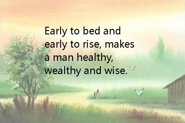 Good Sentence appreciation Early to bed and early to rise, makes a
