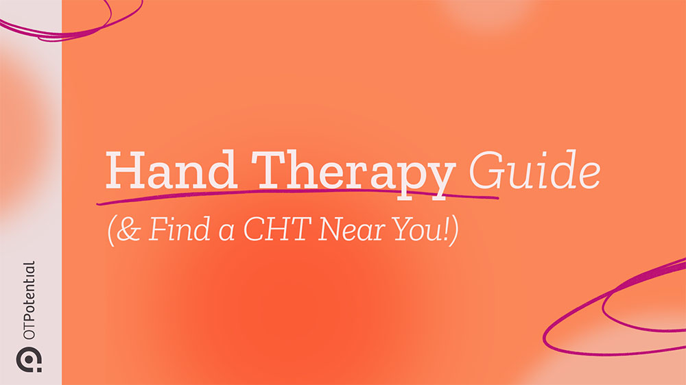 Hand Therapy OT (& Find a CHT Near You!) • OT Potential