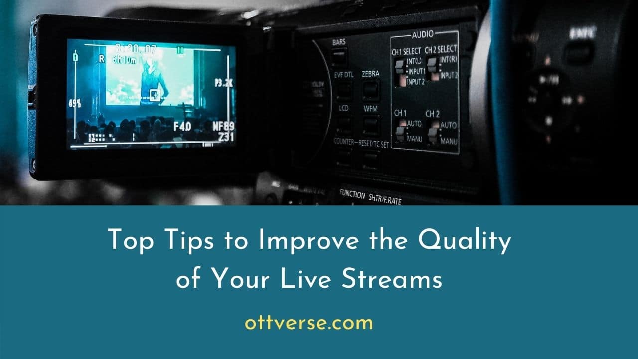 Top 12 Tips To Improve Live Streaming Quality [Updated for 2021] OTTVerse