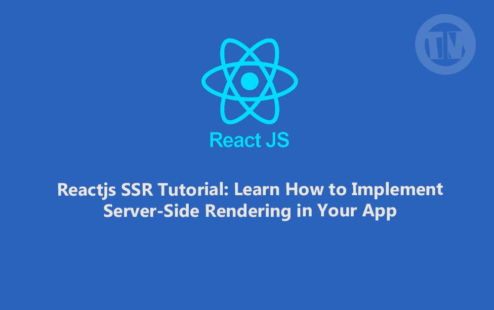 Reactjs SSR Tutorial Learn How to Implement ServerSide Rendering in