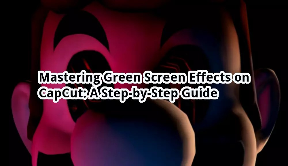 Mastering Green Screen Effects on CapCut A StepbyStep Guide otw.cam