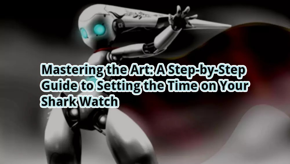 Mastering the Art A StepbyStep Guide to Setting the Time on Your Shark Watch otw.cam