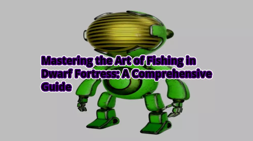 Mastering the Art of Fishing in Dwarf Fortress A Comprehensive Guide