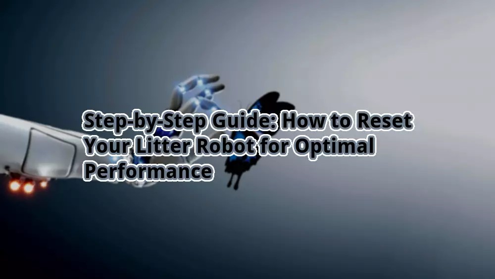StepbyStep Guide How to Reset Your Litter Robot for Optimal