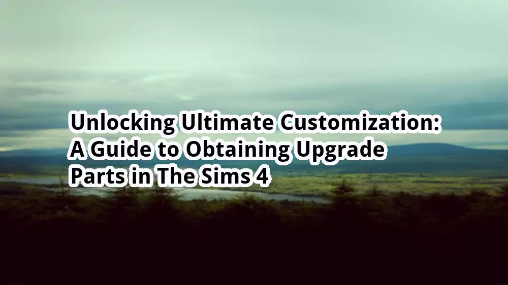 Unlocking Ultimate Customization A Guide to Obtaining Upgrade Parts in