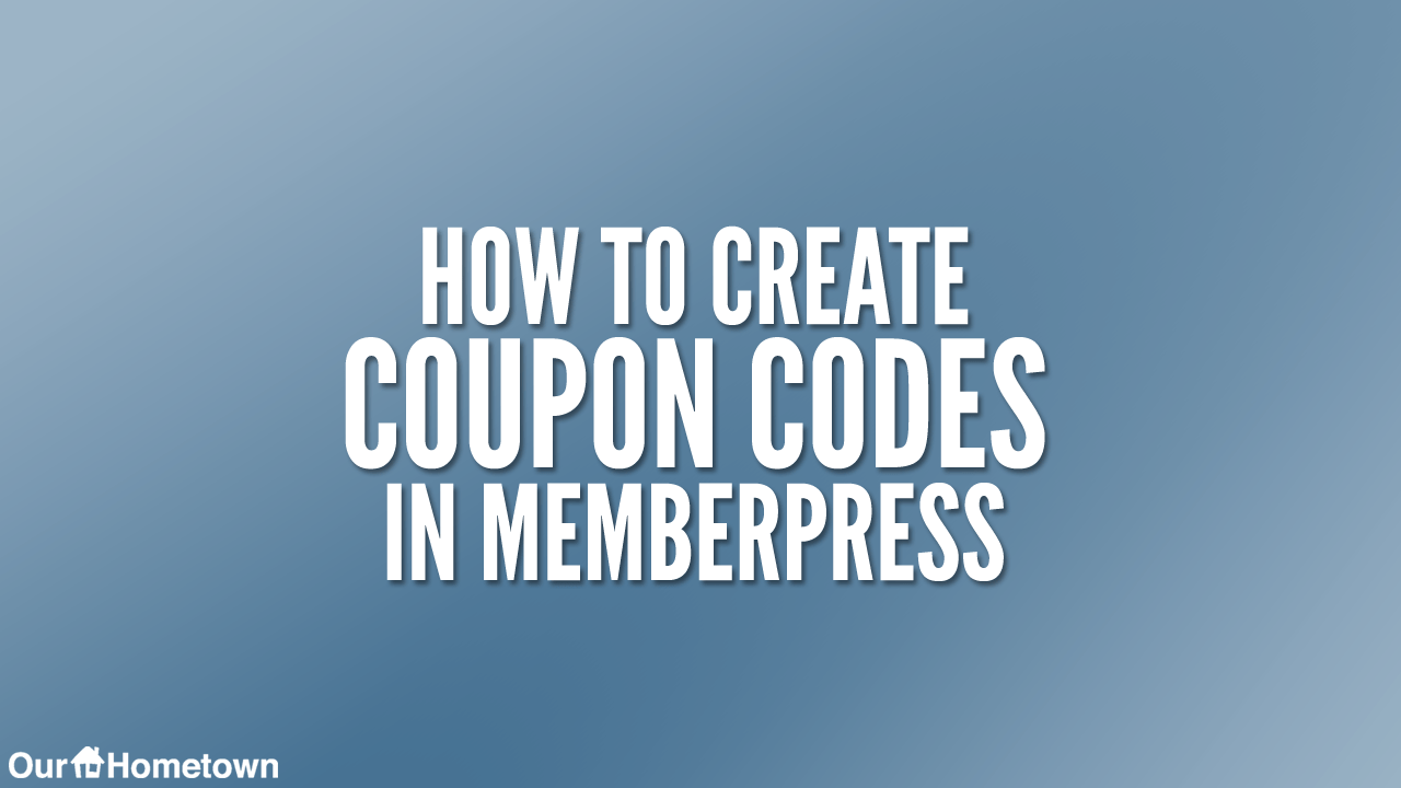Creating Coupons in Memberpress OurHometown