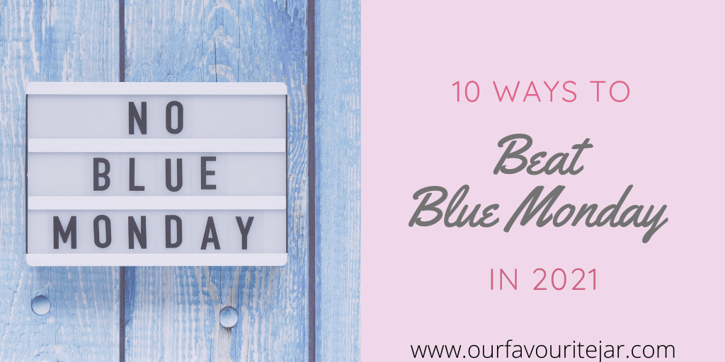 10 ways to Beat Blue Monday in 2021 Our Favourite Jar